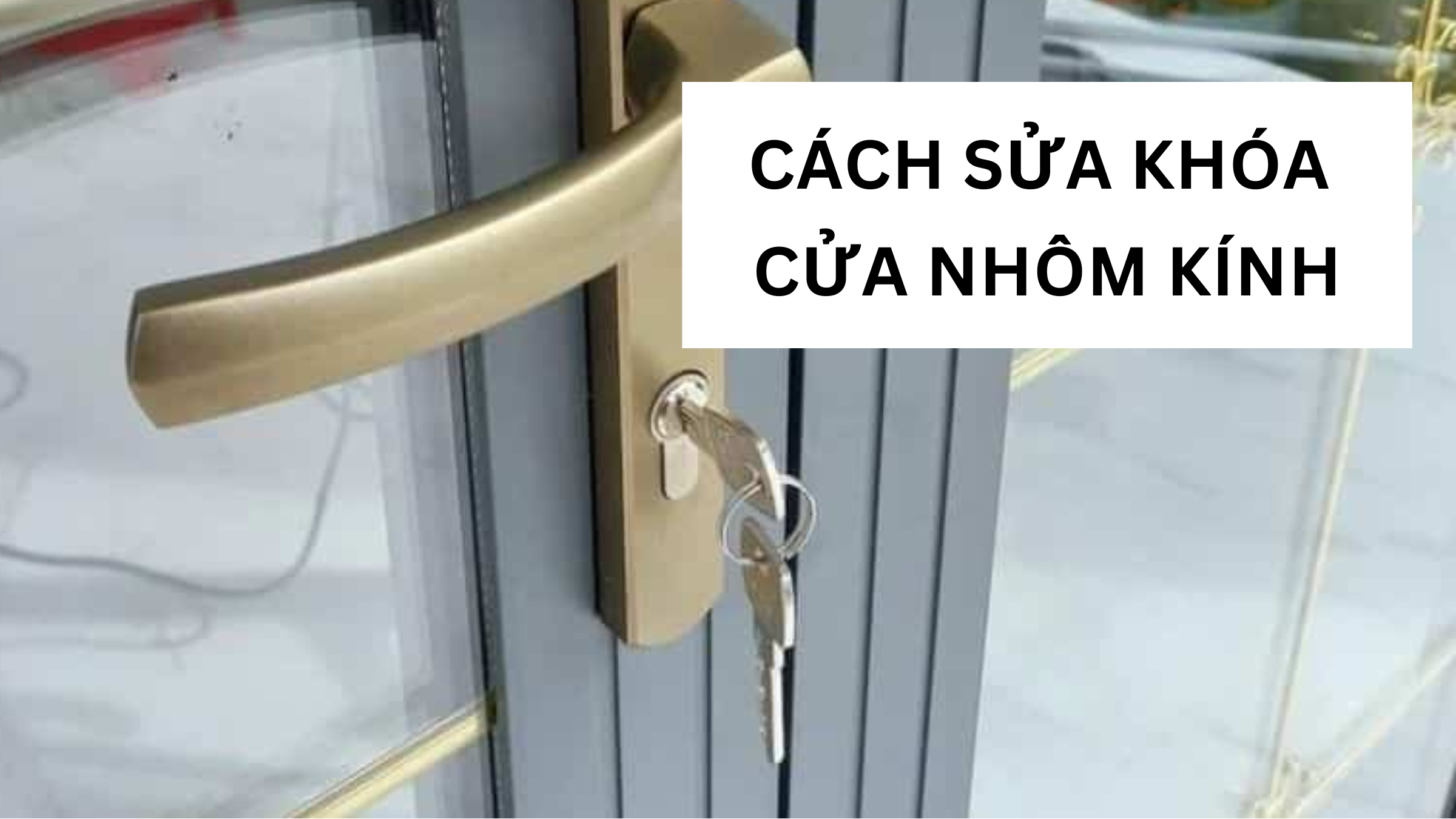 Cách Sửa Khóa Cửa Nhôm Kính